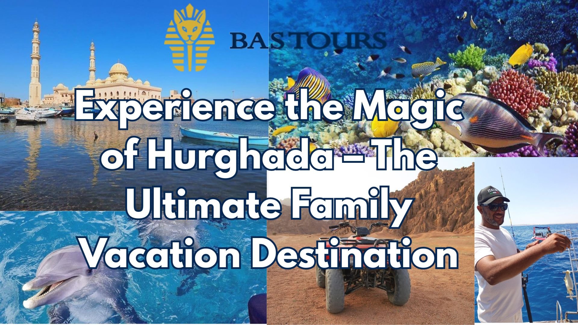Experience the Magic of Hurghada – The Ultimate Family Vacation Destination