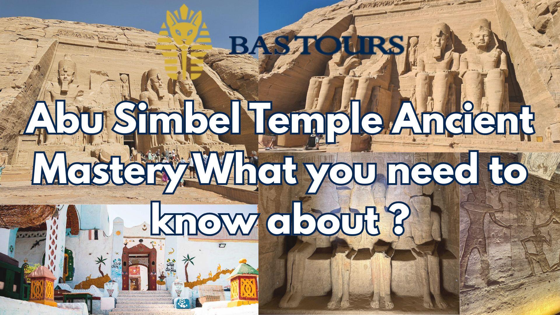 Abu Simbel Temple Ancient Mastery What you need to know about ?