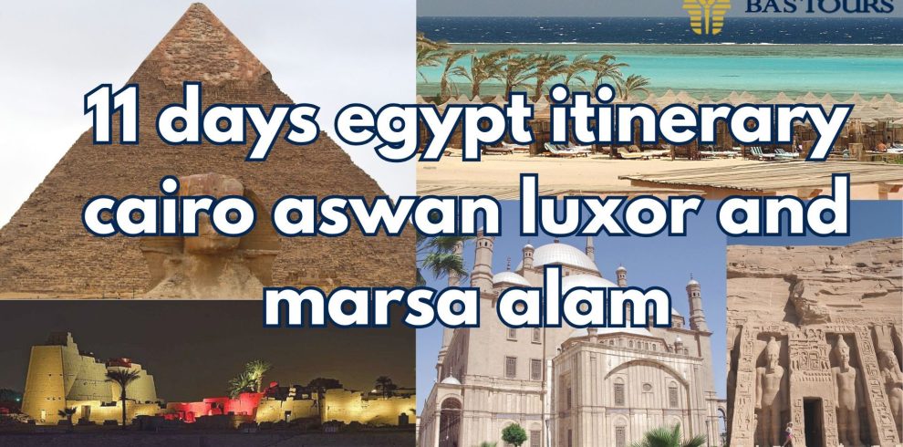 11 days egypt itinerary cairo aswan luxor and marsa alam