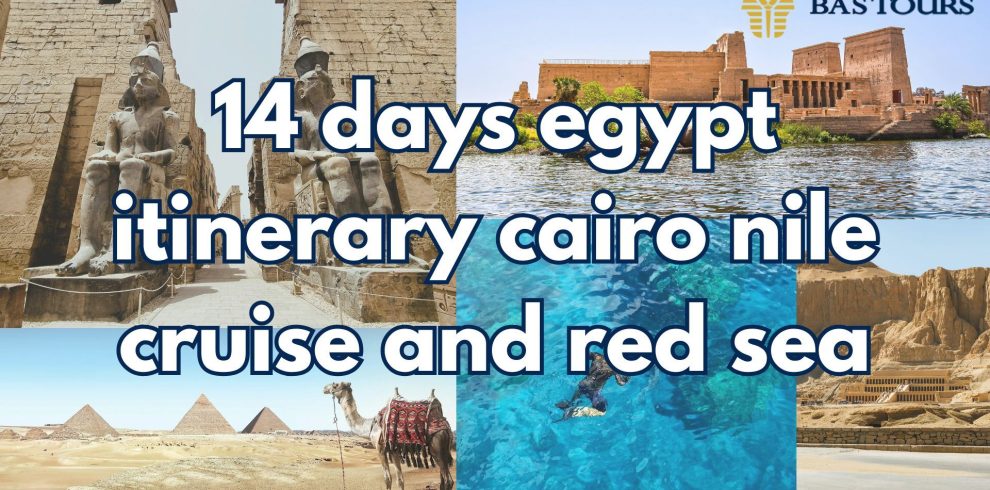 14 days egypt itinerary cairo nile cruise and red sea