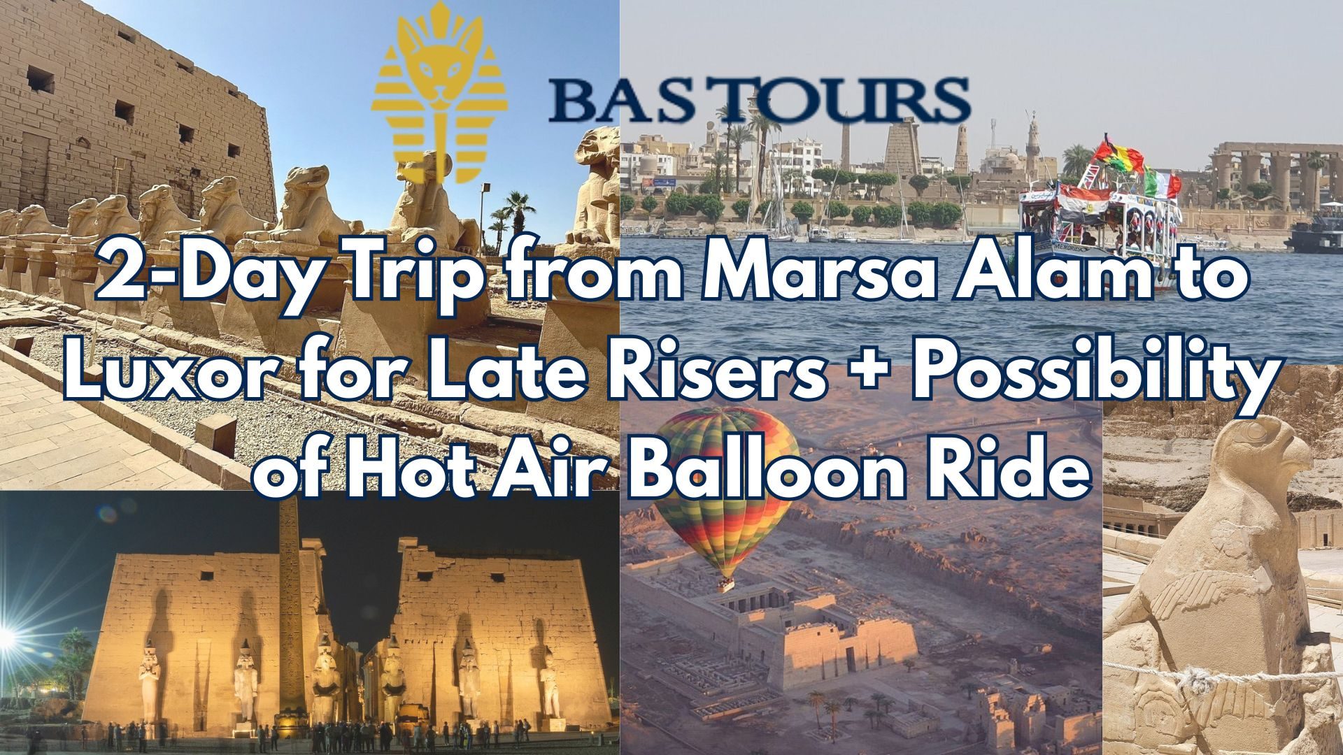 2-Day Trip from Marsa Alam to Luxor for Late Risers + Possibility of Hot Air Balloon Ride