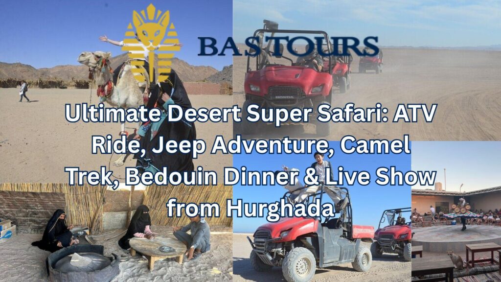 Ultimate Desert Super Safari: ATV Ride, Jeep Adventure, Camel Trek, Bedouin Dinner & Live Show from Hurghada