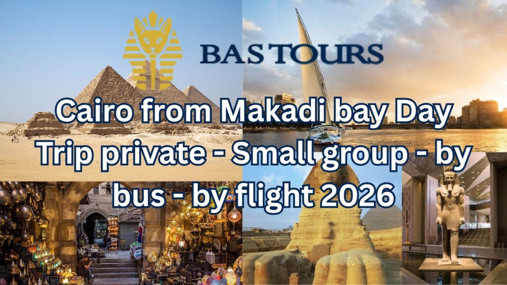 Cairo from Makadi bay Day Trip private - Small group - by bus - by flight 2026